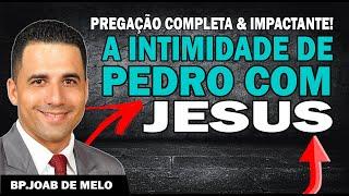 PREGAÇÃO FORTE-A INTIMIDADE DE PEDRO COM JESUS