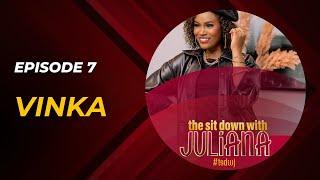 The Sit Down with Juliana Episode 7 | Vinka