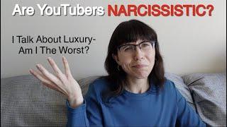 Are YouTubers NARCISSISTIC? I Make Videos About Luxury - Am I The Worst?? #tagvideo