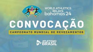 CONVOCAÇÃO CAMPEONATO MUNDIAL DE REVEZAMENTOS - ATLETISMO 2024 - AO VIVO