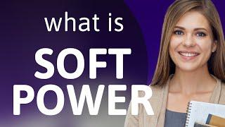 Understanding "Soft Power" in Global Relations