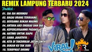 REMIX LAMPUNG TERBARU 2024 ALBUM LAGU VIRAL - SIA SIA MERINDU - BAGAI ORANG TERBUANG