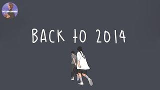 [Playlist] back to 2014 ⏳ throwback songs that bring you back to 2014