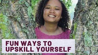 Fun ways to upskill yourself | Career advice