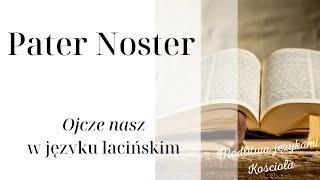 Pater noster - Ojcze nasz po łacinie