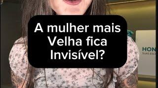 A mulher mais velha fica invisível?!?