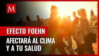 Efecto Föhn llega a México: qué provoca y cuál es su relación con el clima