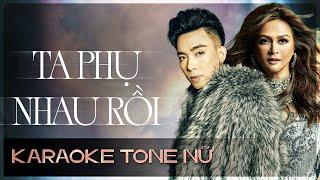 TA PHỤ NHAU RỒI (Karaoke Tone Nữ) - Nguyễn Hồng Thuận x Lưu Bích x Tô Chấn Phong