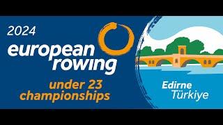 Under 23 European Rowing Championships - A FINALS  |  8 September 2024 - Edirne / Türkiye