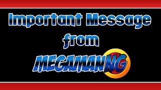 An Important Message from MegamanNG
