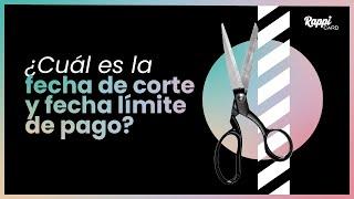 ¿Cuál es la fecha de corte y fecha límite de pago de la RappiCard?