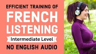 Efficient training of French listening (No English Audio) - Intermediate Level