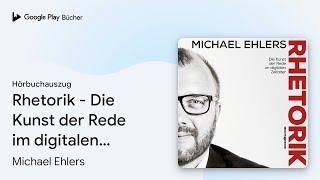 „Rhetorik - Die Kunst der Rede im digitalen…“ von Michael Ehlers · Hörbuchauszug