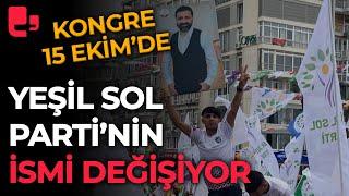 Yeşil Sol Parti 15 Ekim'de kongreye gidiyor, partinin ismi değişiyor!