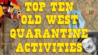 Top Ten Old West Quarantine Activities