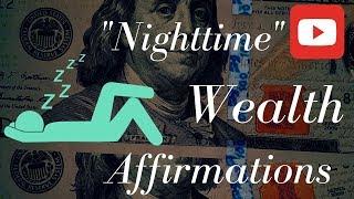   Wealth "Nighttime" Affirmations! (Play for 21 Days while you sleep!)