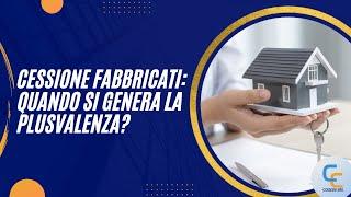 Cessione Fabbricati: quando si genera la plusvalenza?