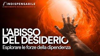 L'ABISSO DEL DESIDERIO: esplorare le forze della dipendenza