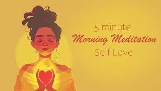 Start Your Morning Surrounded with Self Love (5 Minute Guided Meditation)