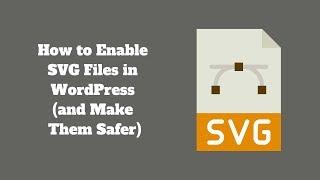 How to Safely Enable SVG Files in WordPress