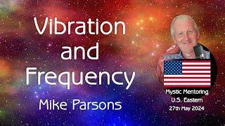 Vibration and Frequency | Mystic Mentoring U.S. Eastern | 27th May 2024