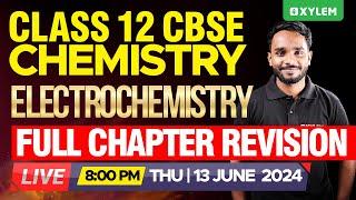 Class 12 CBSE Chemistry - Electrochemistry - Full Chapter Revision | Xylem 12 CBSE