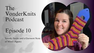 The VonderKnits Podcast Episode 10 - Spooky Socks and a Garment State of Mind (Again)