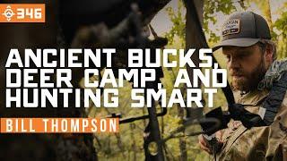 Ancient Bucks, Deer Camp, and Hunting Smart with Bill Thompson | East Meets West Hunt - Ep 346
