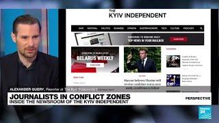 Journalist at The Kyiv Independent: 'Covering the war in Ukraine is resistance' • FRANCE 24 English