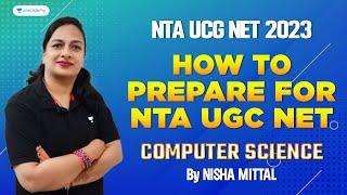 How to Prepare for  NTA UGC NET Computer Science | JRF/NET 2023 | Nisha Mittal | Unacademy