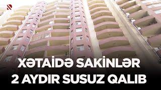 Xətaidə sakinlər 2 aydır susuz qalıb - 700-dən çox ailə suyu bidonlarla daşıyır