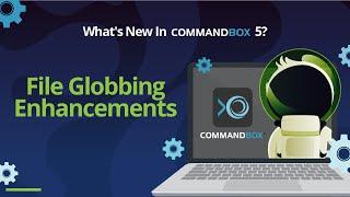 What's New In CommandBox 5 - File Globbing Enhancements
