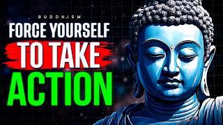 FORCE YOURSELF TO TAKE ACTION | Powerful Motivation Ever | Buddhism In English