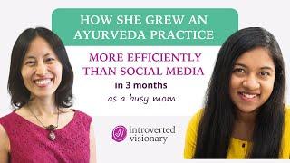 How she grew her ayurvedic practice more efficiently than social media in 3 mo as a busy mom