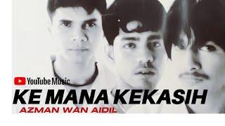 Azman Wan Aidil - Kemana Kekasih