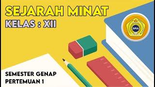 SEJARAH MINAT KELAS XII (SEMESTER GENAP - PERTEMUAN 1)