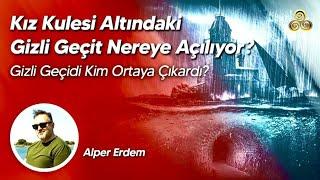 Kız Kulesi Altındaki Gizli Geçit Nereye Açılıyor? | Gizli Geçidi Kim Ortaya Çıkardı? | Alper Erdem