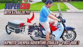 SUPERCUB: Honda Super Cub with a Trailer // KipMoto SherpaX First Ride!