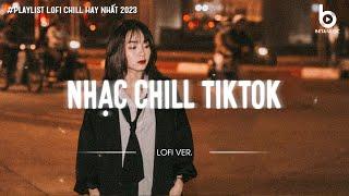 Nhạc Buồn TikTok - Những Bản Lofi Mix Chill Nhẹ Nhàng Hay Nhất - Nhạc Lofi Chill Hot TikTok