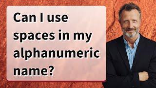 Can I use spaces in my alphanumeric name?