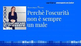 Perchè l'oscurità non è sempre un male - Podcast