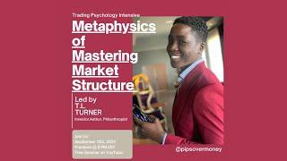 Metaphysics of Mastering Market Structure (New Age Trading Psychology Intensive) | T.L. Turner