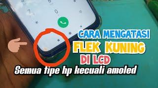 Cara Menghilangkan  FLEK / NODA KUNING Di Lcd Semua Tipe Hp Kecuali Tipe Lcd Amoeled.