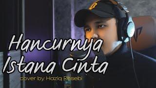 HANCURNYA ISTANA CINTA - Cover by Haziq Rosebi (original by Allahyarham A Ramlie)