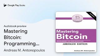 Mastering Bitcoin: Programming the Open… by Andreas M. Antonopoulos · Audiobook preview