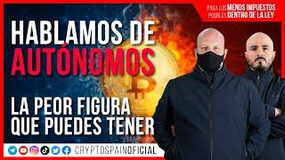 HABLAMOS DE AUTÓNOMOS | CryptoSpain Oficial