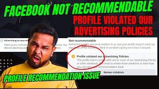 Profile Not recommendable | Profile Violated Our Advertising Policies | Profile recommendation Issue