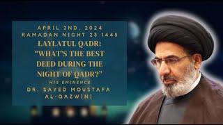 What’s the Best Deed During the Night of Qadr? | Night 23 Ramadan 1445/2024 | Dr. Al-Qazwini