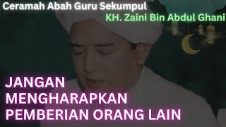 Jangan Mengharapkan Pemberian Orang Lain | Ceramah Abah Guru Sekumpul | KH. Zaini Bin Abdul Ghani.