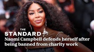 Naomi Campbell defends herself after being banned from charity work